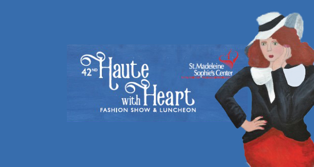 42nd Haute with Heart Fashion Show and Luncheon 'Dreaming of Style' to Benefit St. Madeleine Sophie’s Center